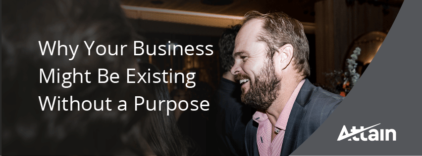 Why Your Business Might Be Existing Without a Purpose