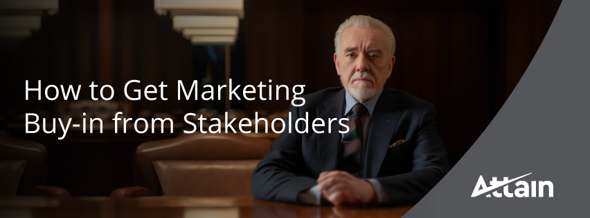 How to Get Marketing Buy-in from Stakeholders 